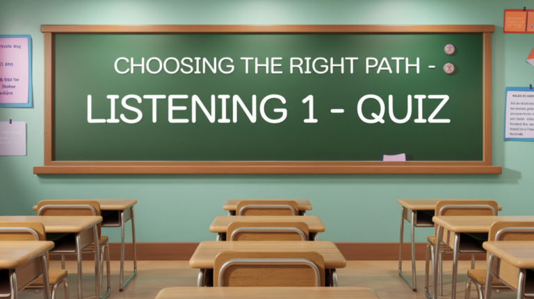 Choosing the Right Path – Listening 1 - Quiz