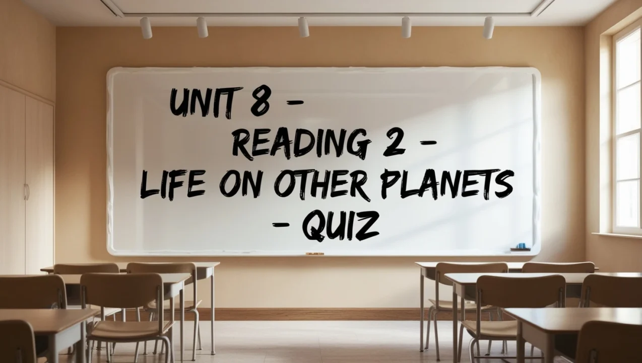 Unit 8 – Reading 2 – Life on other planets – Quiz