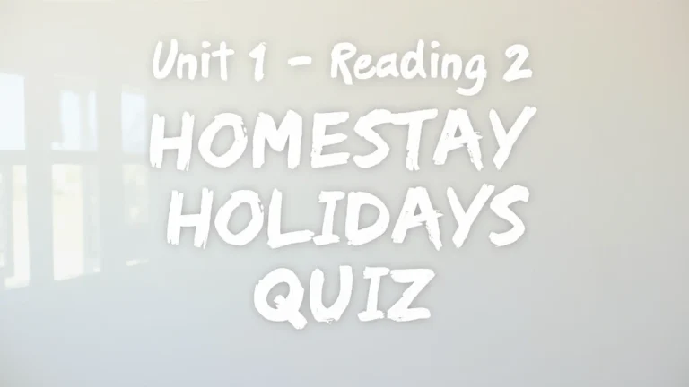 Unlock 2 – Unit 1 – Reading 2 – HOMESTAY HOLIDAYS – Quiz